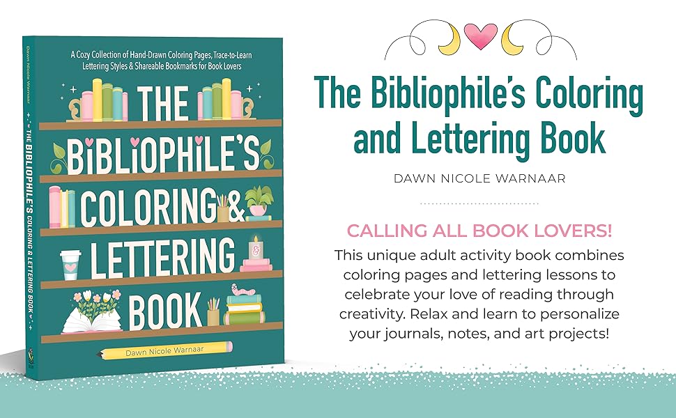 The Bibliophile's Coloring and Lettering Book. A Cozy Collection of Hand-Drawn Coloring Pages, Trace-to-Learn Lettering Styles, and Shareable Bookmarks for Book Lovers.