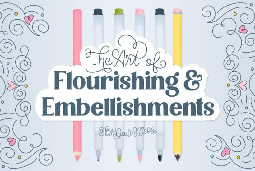 The Art of Flourishing & Embellishments. Easy Tips for Creating Eye-Catching Lettering & Art by adding Playful Flourishing and Embellishments.