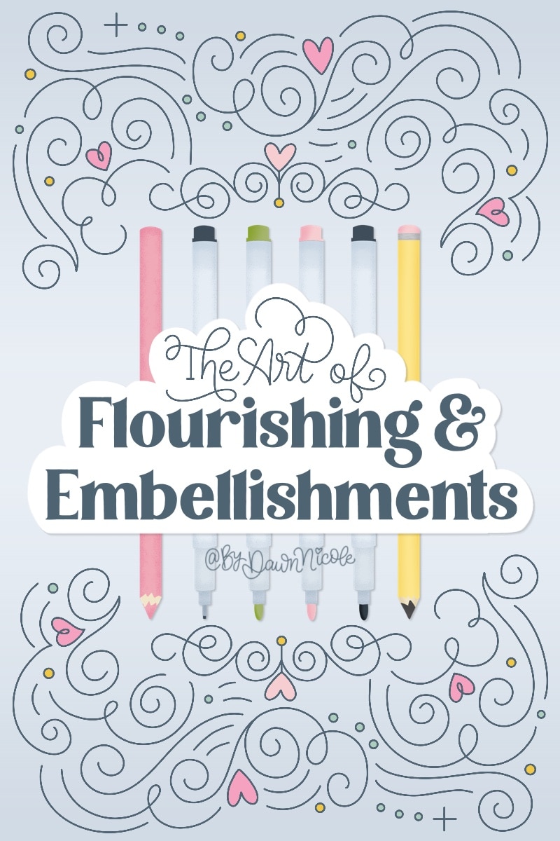 The Art of Flourishing & Embellishments. Easy Tips for Creating Eye-Catching Lettering & Art by adding Playful Flourishing and Embellishments.